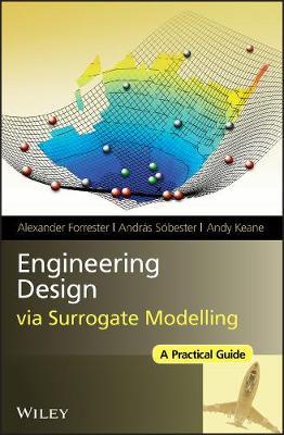 Engineering Design via Surrogate Modelling: A Practical Guide - Alexander Forrester,Andras Sobester,Andy Keane - cover