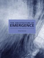 The Architecture of Emergence: The Evolution of Form in Nature and Civilisation - Michael Weinstock - cover