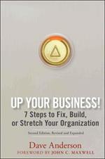 Up Your Business!: 7 Steps to Fix, Build, or Stretch Your Organization