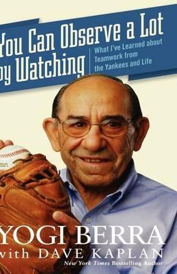 You Can Observe a Lot by Watching: What I've Learned About Teamwork from the Yankees and Life - Yogi Berra,David H. Kaplan - cover