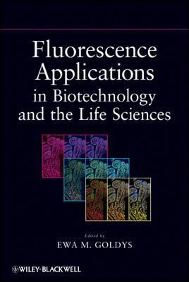 Fluorescence Applications in Biotechnology and Life Sciences - Ewa M. Goldys - cover