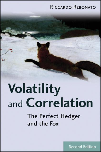 Volatility and Correlation: The Perfect Hedger and the Fox - Riccardo Rebonato - cover