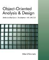 Object-Oriented Analysis and Design: Understanding System Development with UML 2.0 - Mike O'Docherty - cover