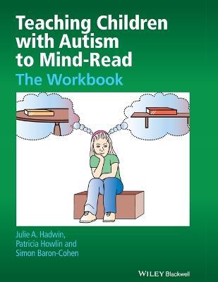 Teaching Children with Autism to Mind-Read: The Workbook - Julie A. Hadwin,Patricia Howlin,Simon Baron-Cohen - cover
