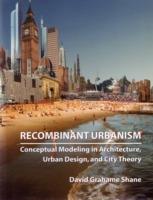 Recombinant Urbanism: Conceptual Modeling in Architecture, Urban Design and City Theory - David Grahame Shane - cover