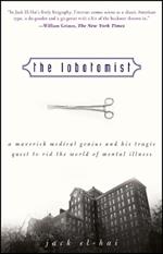 The Lobotomist: A Maverick Medical Genius and His Tragic Quest to Rid the World of Mental Illness