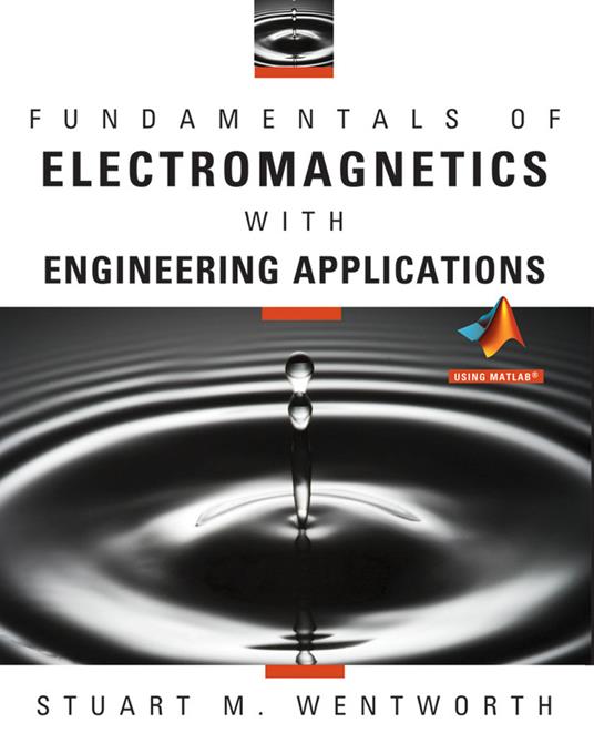 Fundamentals of Electromagnetics with Engineering Applications - Stuart M. Wentworth - cover