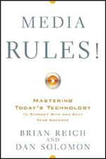 Media Rules!: Mastering Today's Technology to Connect With and Keep Your Audience