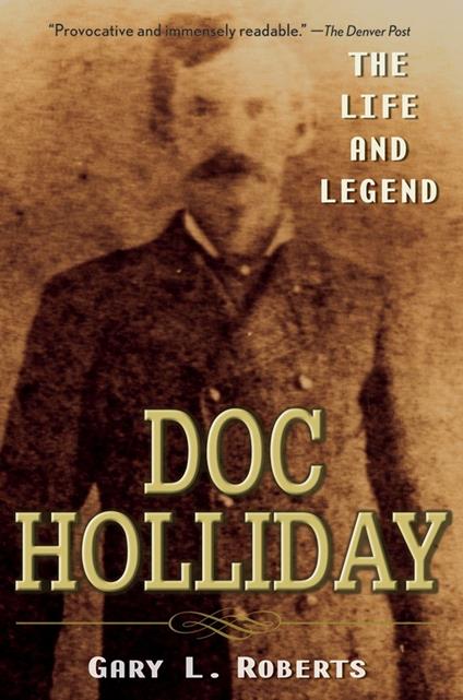 Doc Holliday: The Life and Legend - Gary L. Roberts - cover