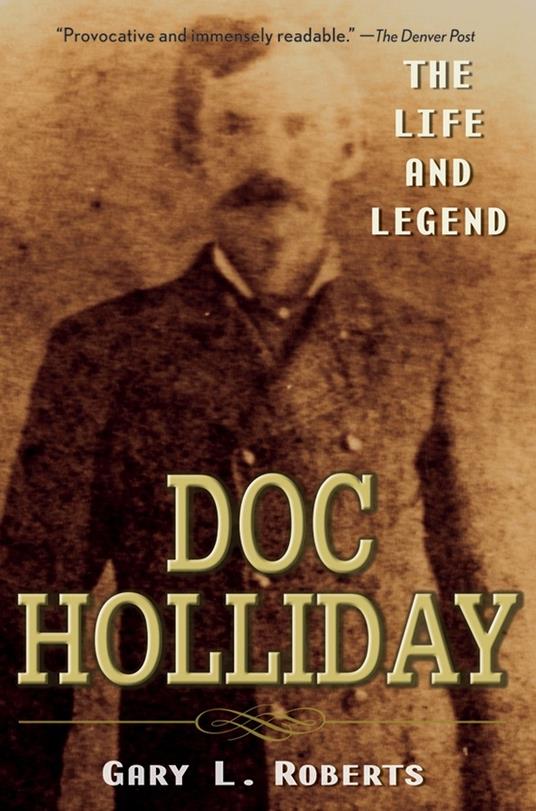 Doc Holliday: The Life and Legend - Gary L. Roberts - cover