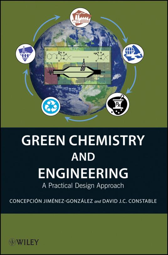 Green Chemistry and Engineering: A Practical Design Approach - Concepcion Jimenez-Gonzalez,David J. C. Constable - cover