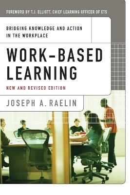 Work-Based Learning: Bridging Knowledge and Action in the Workplace - Joseph A. Raelin - cover