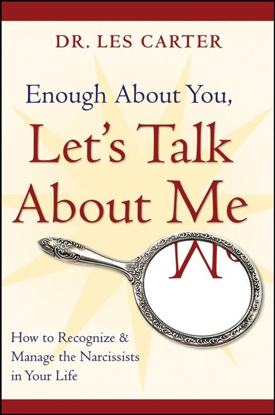 Enough About You, Let's Talk About Me: How to Recognize and Manage the Narcissists in Your Life - Les Carter - cover
