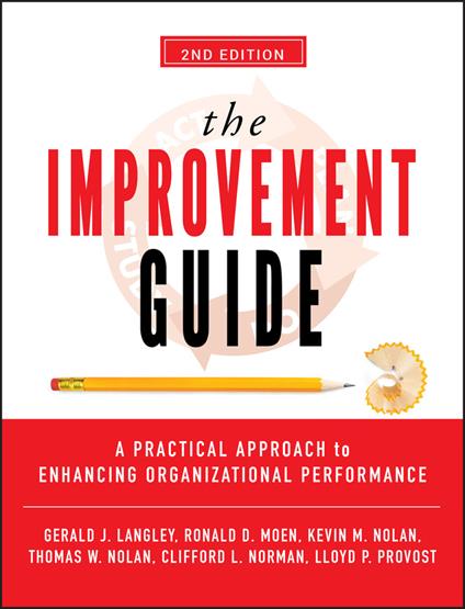 The Improvement Guide: A Practical Approach to Enhancing Organizational Performance - Gerald J. Langley,Ronald D. Moen,Kevin M. Nolan - cover