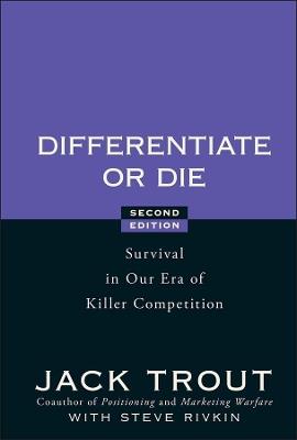 Differentiate or Die: Survival in Our Era of Killer Competition - Jack Trout,Steve Rivkin - cover