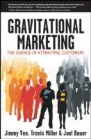 Gravitational Marketing: The Science of Attracting Customers - Jimmy Vee,Travis Miller,Joel Bauer - cover