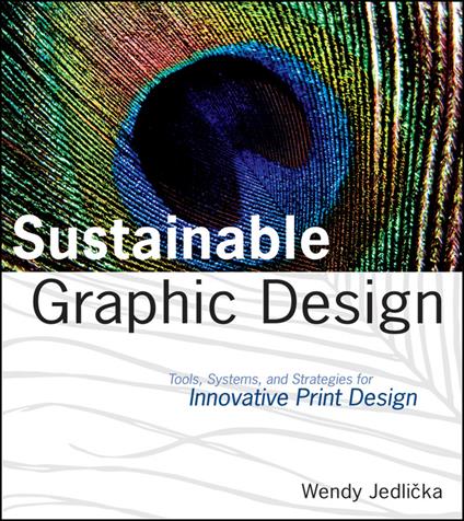 Sustainable Graphic Design: Tools, Systems and Strategies for Innovative Print Design - Wendy Jedlicka - cover