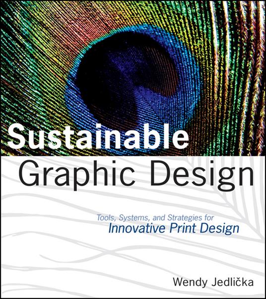 Sustainable Graphic Design: Tools, Systems and Strategies for Innovative Print Design - Wendy Jedlicka - cover