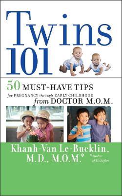 Twins 101: 50 Must-Have Tips for Pregnancy through Early Childhood From Doctor M.O.M. - Khanh-Van Le-Bucklin - cover