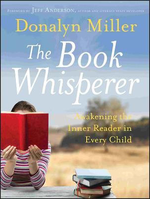 The Book Whisperer: Awakening the Inner Reader in Every Child - Donalyn Miller - cover