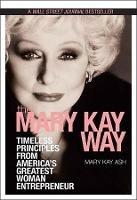 The Mary Kay Way: Timeless Principles from America's Greatest Woman Entrepreneur