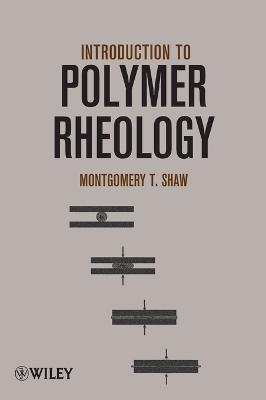 Introduction to Polymer Rheology - Montgomery T. Shaw - cover