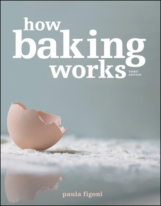 How Baking Works: Exploring the Fundamentals of Baking Science - Paula I. Figoni - cover