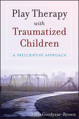 Play Therapy with Traumatized Children - Paris Goodyear-Brown - cover