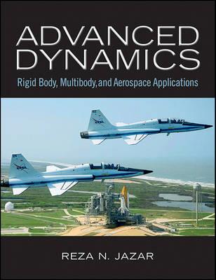 Advanced Dynamics: Rigid Body, Multibody, and Aerospace Applications - Reza N. Jazar - cover