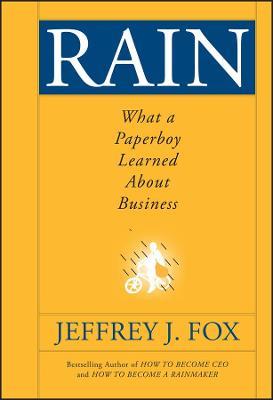 Rain: What a Paperboy Learned About Business - Jeffrey J. Fox - cover