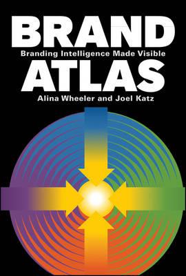 Brand Atlas: Branding Intelligence Made Visible - Alina Wheeler,Joel Katz - cover