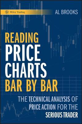 Reading Price Charts Bar by Bar: The Technical Analysis of Price Action for the Serious Trader - Al Brooks - cover