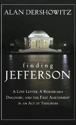 Finding Jefferson: A Lost Letter, a Remarkable Discovery, and Freedom of Speech in an Age of Terrorism - Alan Dershowitz - cover