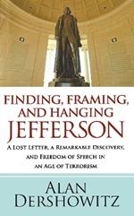 Finding, Framing, and Hanging Jefferson: A Lost Letter, a Remarkable Discovery, and Freedom of Speech in an Age of Terrorism
