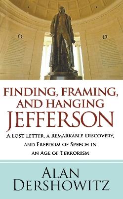 Finding Jefferson: A Lost Letter, a Remarkable Discovery, and Freedom of Speech in an Age of Terrorism - Alan Dershowitz - cover