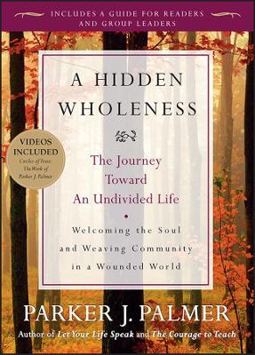 A Hidden Wholeness: The Journey Toward an Undivided Life - Parker J. Palmer - cover