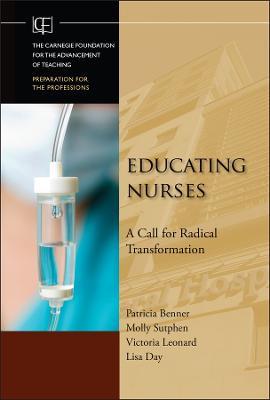 Educating Nurses: A Call for Radical Transformation - Patricia Benner,Molly Sutphen,Victoria Leonard - cover