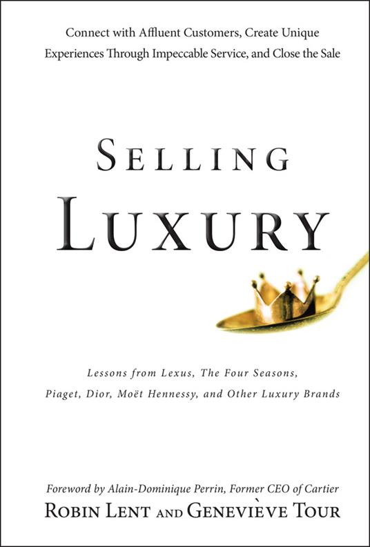 Selling Luxury: Connect with Affluent Customers, Create Unique Experiences Through Impeccable Service, and Close the Sale - Robin Lent,Genevieve Tour - cover