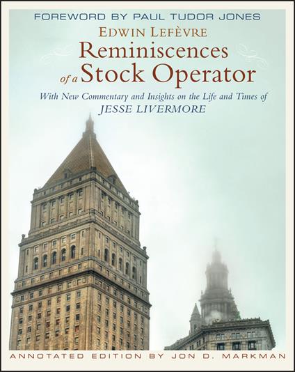 Reminiscences of a Stock Operator: With New Commentary and Insights on the Life and Times of Jesse Livermore - Edwin Lefèvre,Jon D. Markman - cover