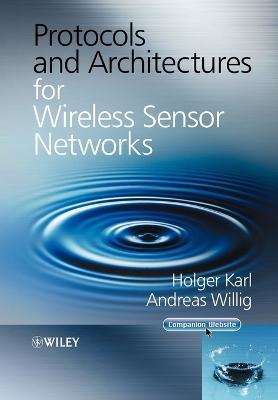 Protocols and Architectures for Wireless Sensor Networks - Holger Karl,Andreas Willig - cover