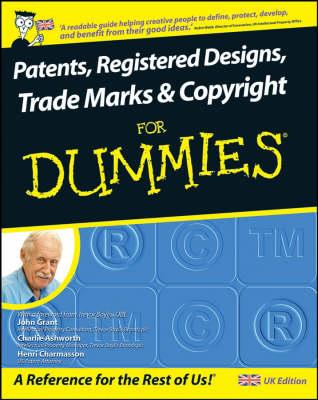 Patents, Registered Designs, Trade Marks and Copyright For Dummies - John Grant,Charlie Ashworth,Henri J. A. Charmasson - cover