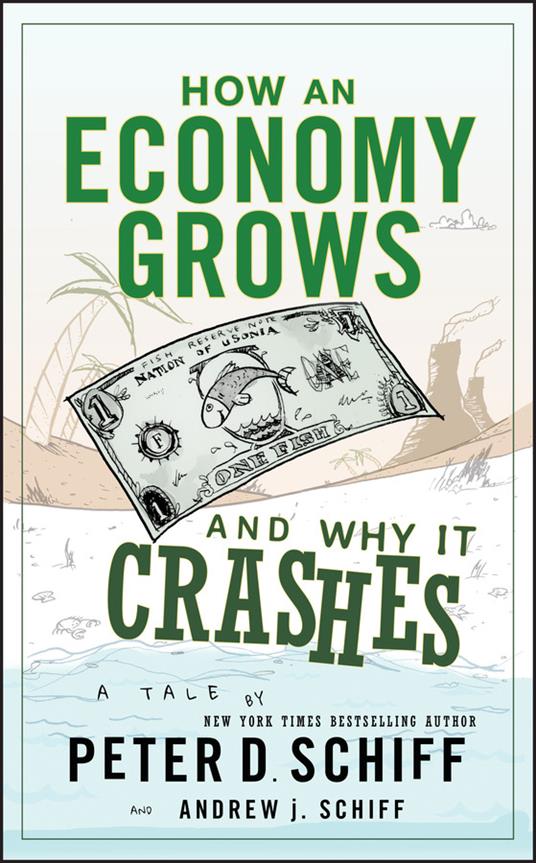 How an Economy Grows and Why It Crashes - Peter D. Schiff,Andrew J. Schiff - cover