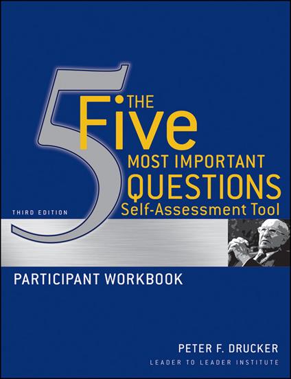 The Five Most Important Questions Self Assessment Tool: Participant Workbook - Peter F. Drucker,Frances Hesselbein Leadership Institute - cover