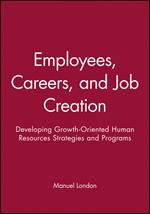 Employees, Careers, and Job Creation: Developing Growth-Oriented Human Resources Strategies and Programs