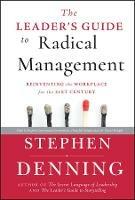 The Leader's Guide to Radical Management: Reinventing the Workplace for the 21st Century - Stephen Denning - cover