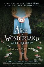 Alice in Wonderland and Philosophy: Curiouser and Curiouser