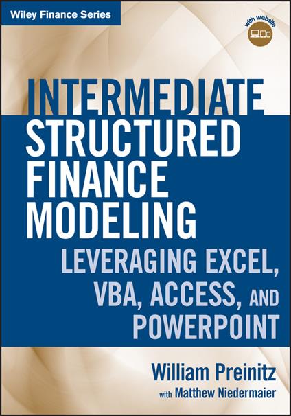 Intermediate Structured Finance Modeling: Leveraging Excel, VBA, Access, and Powerpoint with Website - William Preinitz,Matthew Niedermaier - cover