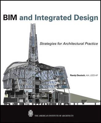 BIM and Integrated Design: Strategies for Architectural Practice - Randy Deutsch - cover
