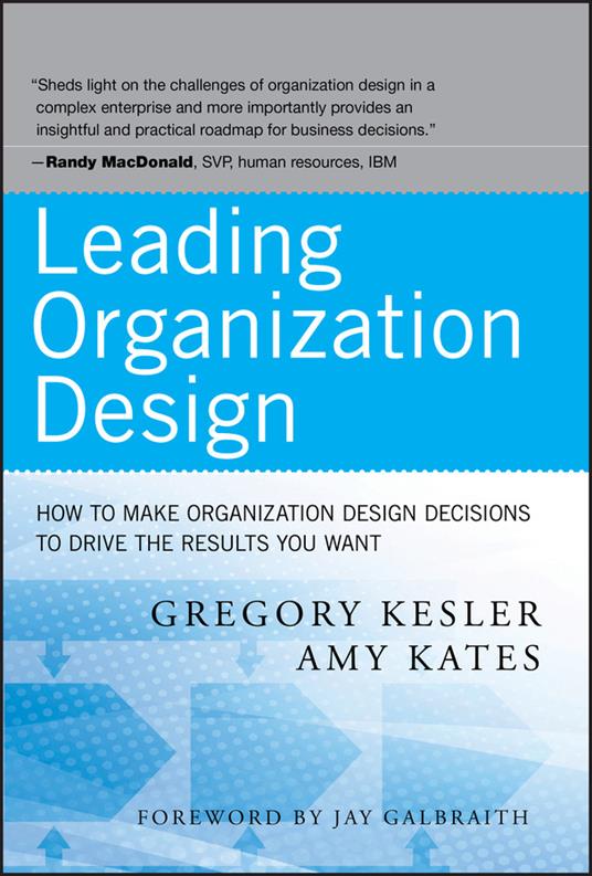 Leading Organization Design: How to Make Organization Design Decisions to Drive the Results You Want - Gregory Kesler,Amy Kates - cover