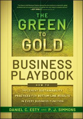 The Green to Gold Business Playbook: How to Implement Sustainability Practices for Bottom-Line Results in Every Business Function - Daniel C. Esty,P.J. Simmons - cover